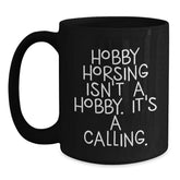 Funny Hobby Horsing Gifts for Men Women Friends Coworkers Family - 'Hobby Horsing Isn't A Hobby. It's A Calling.' Black Coffee Mug - Main